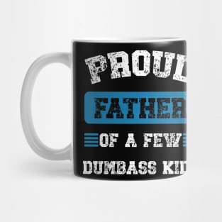 Funny Proud Fathers Of A Few Dumbass Kids Fathers Day Mug